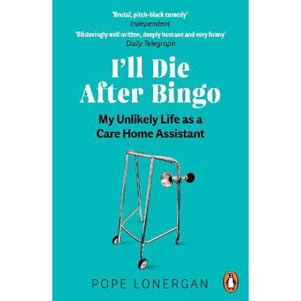 I'll Die After Bingo: My unlikely life as a care home assistant (Paperback) - Pope Lonergan